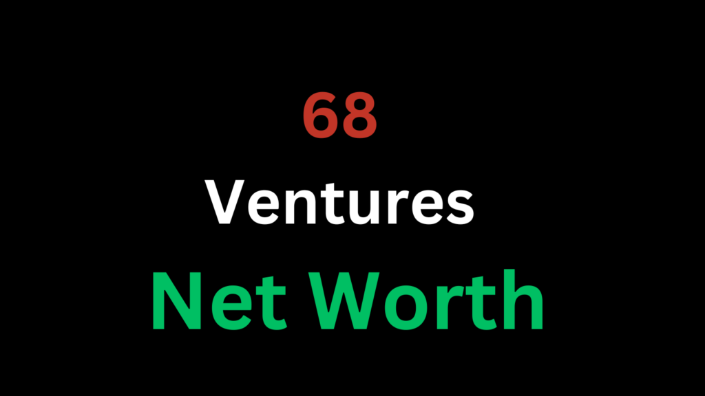 68 ventures net worth