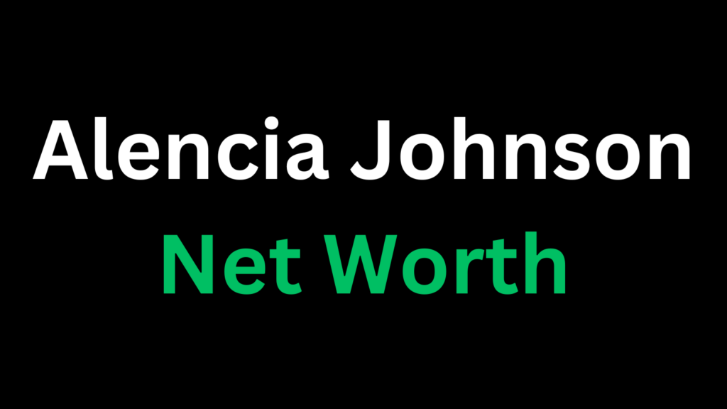 Alencia Johnson Net Worth